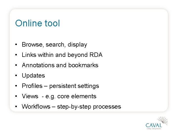 Online tool • Browse, search, display • Links within and beyond RDA • Annotations