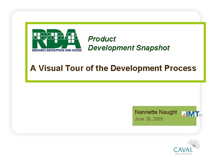 Product Development Snapshot A Visual Tour of the Development Process Nannette Naught June 28,