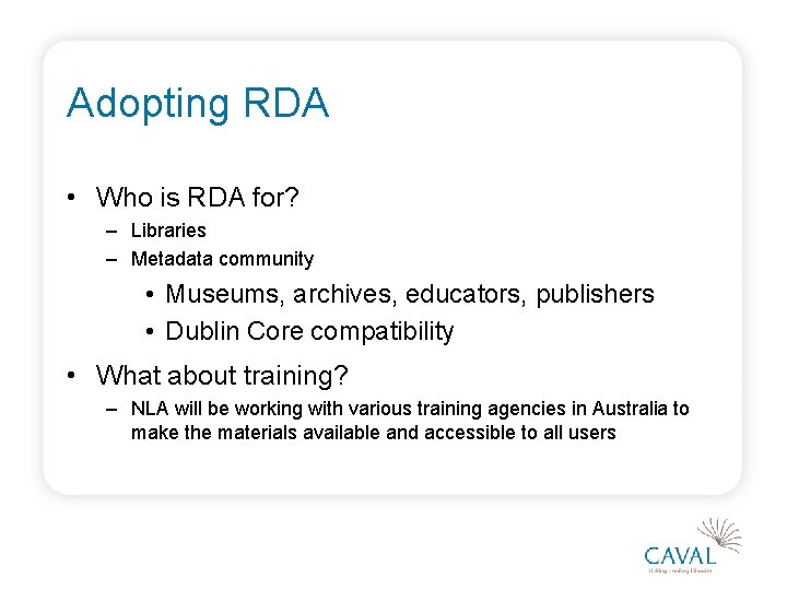 Adopting RDA • Who is RDA for? – Libraries – Metadata community • Museums,