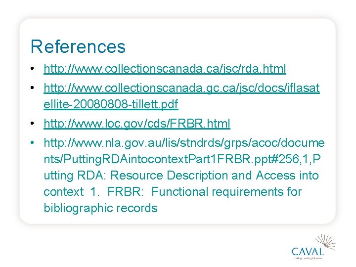 References • http: //www. collectionscanada. ca/jsc/rda. html • http: //www. collectionscanada. gc. ca/jsc/docs/iflasat ellite-20080808