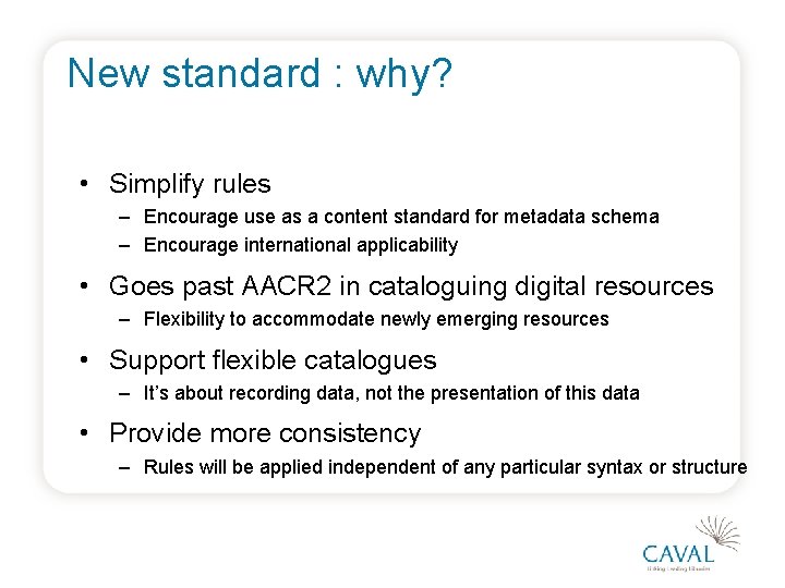 New standard : why? • Simplify rules – Encourage use as a content standard