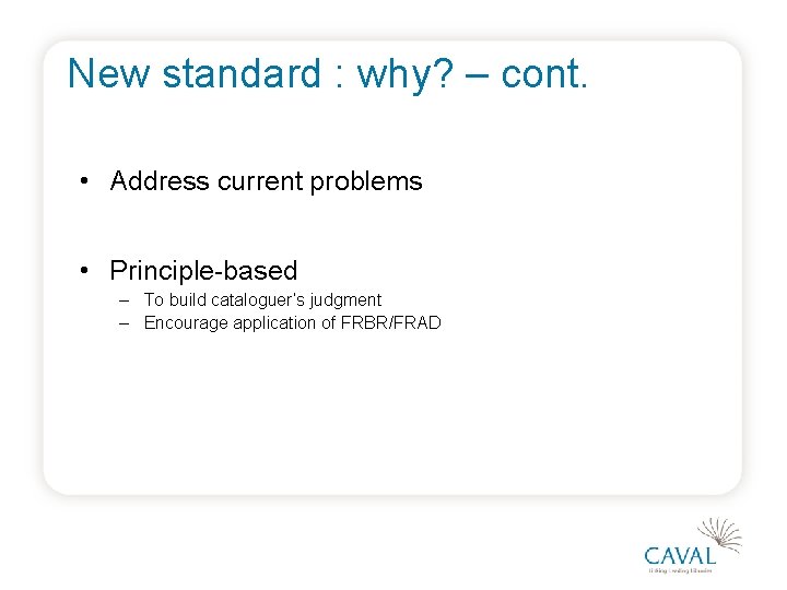 New standard : why? – cont. • Address current problems • Principle-based – To