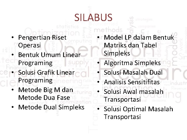 SILABUS • Pengertian Riset Operasi • Bentuk Umum Linear Programing • Solusi Grafik Linear