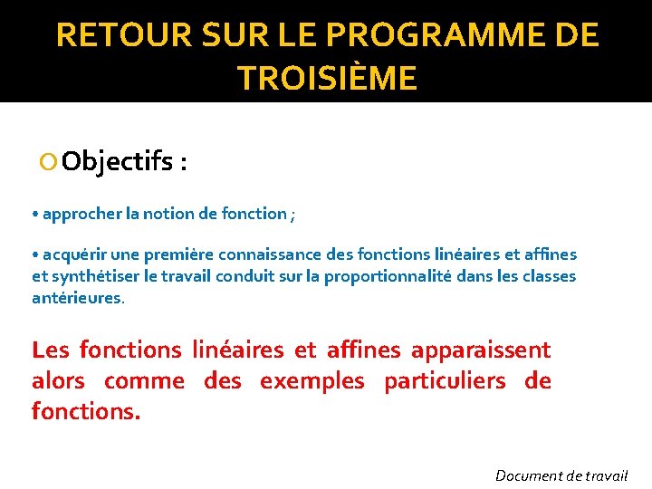 RETOUR SUR LE PROGRAMME DE TROISIÈME Objectifs : • approcher la notion de fonction