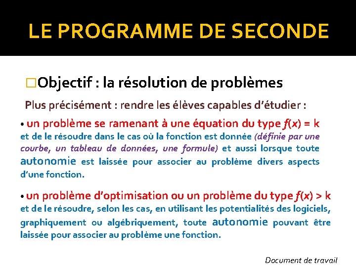 LE PROGRAMME DE SECONDE �Objectif : la résolution de problèmes Plus précisément : rendre