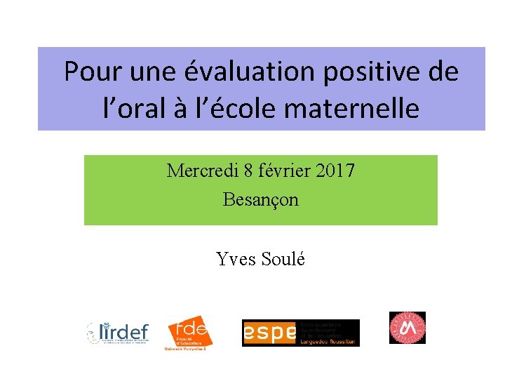 Pour une évaluation positive de l’oral à l’école maternelle Mercredi 8 février 2017 Besançon