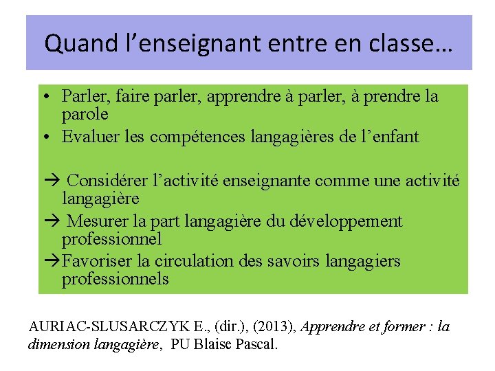 Quand l’enseignant entre en classe… • Parler, faire parler, apprendre à parler, à prendre