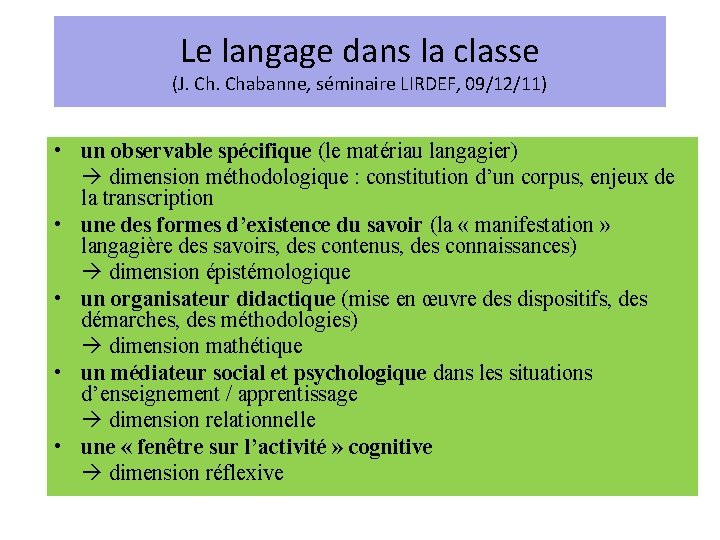 Le langage dans la classe (J. Chabanne, séminaire LIRDEF, 09/12/11) • un observable spécifique