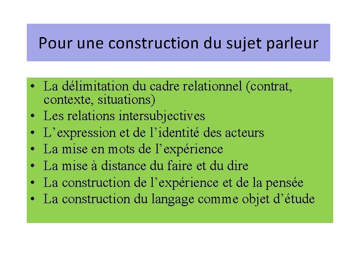 Pour une construction du sujet parleur • La délimitation du cadre relationnel (contrat, contexte,