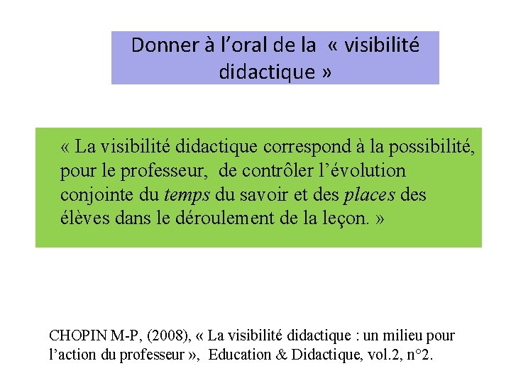 Donner à l’oral de la « visibilité didactique » « La visibilité didactique correspond