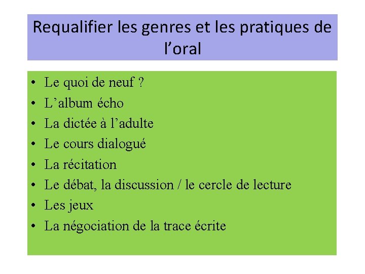 Requalifier les genres et les pratiques de l’oral • • Le quoi de neuf