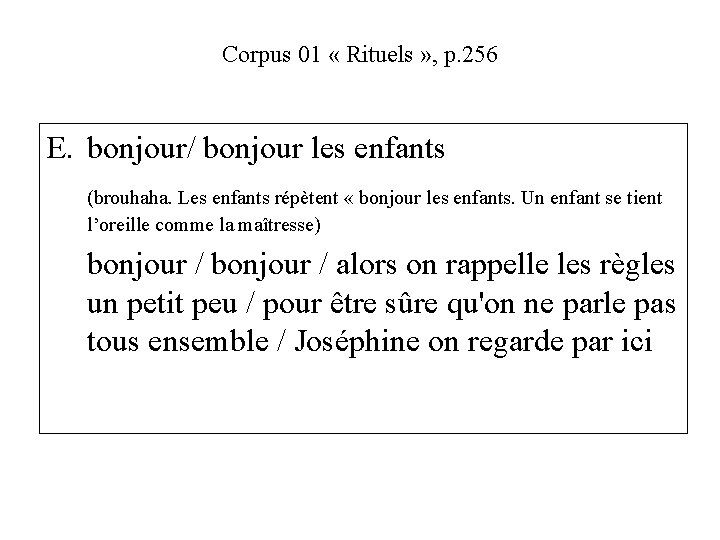 Corpus 01 « Rituels » , p. 256 E. bonjour/ bonjour les enfants (brouhaha.