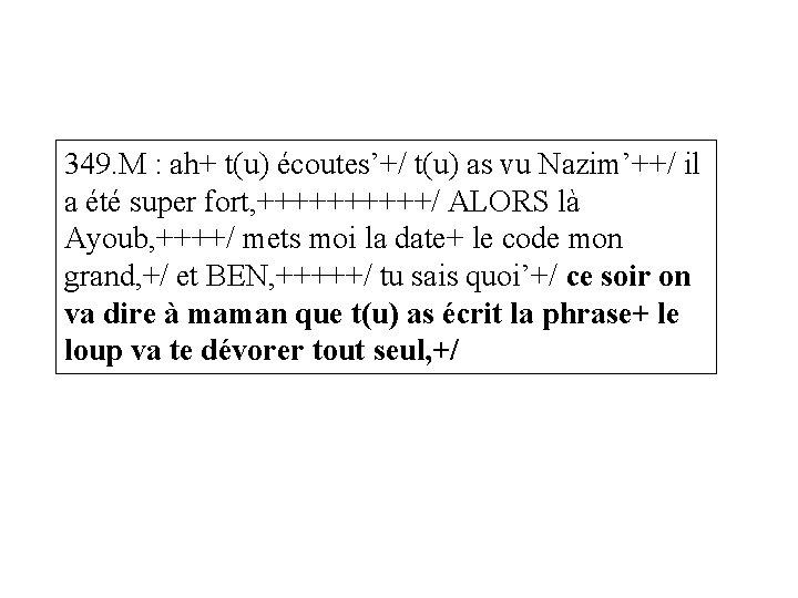 349. M : ah+ t(u) écoutes’+/ t(u) as vu Nazim’++/ il a été super