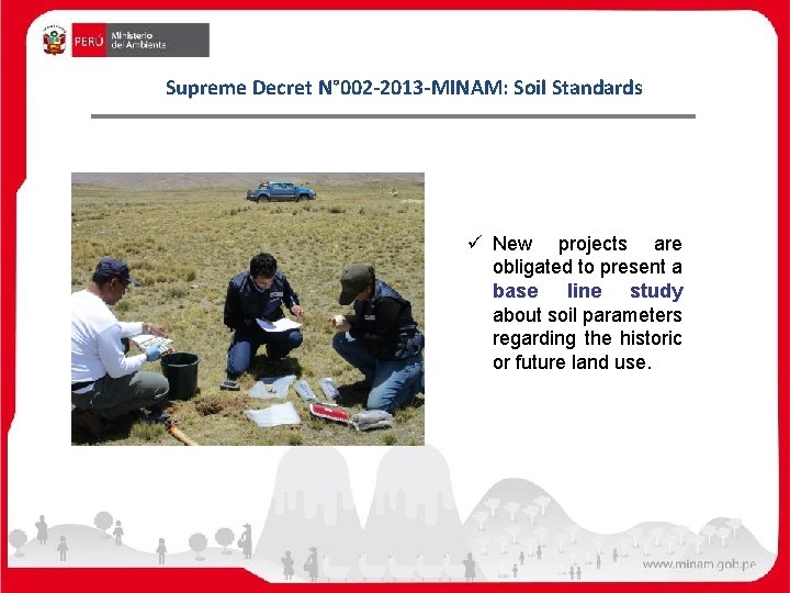 Supreme Decret N° 002 -2013 -MINAM: Soil Standards ü New projects are obligated to