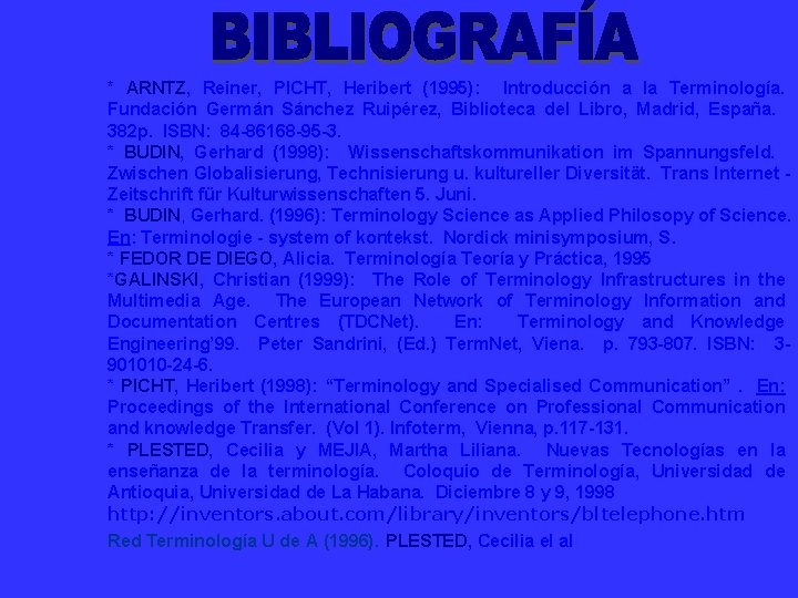 * ARNTZ, Reiner, PICHT, Heribert (1995): Introducción a la Terminología. Fundación Germán Sánchez Ruipérez,