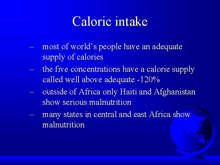 Caloric intake – most of world’s people have an adequate supply of calories –