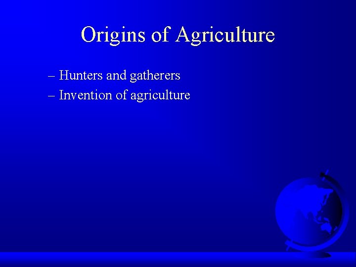Origins of Agriculture – Hunters and gatherers – Invention of agriculture 
