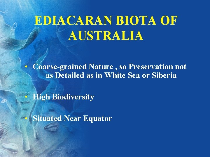 EDIACARAN BIOTA OF AUSTRALIA • Coarse-grained Nature , so Preservation not as Detailed as