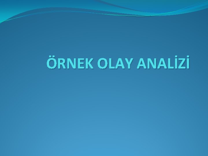 ÖRNEK OLAY ANALİZİ 