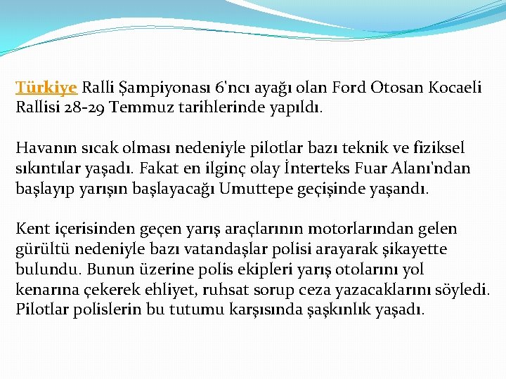 Türkiye Ralli Şampiyonası 6'ncı ayağı olan Ford Otosan Kocaeli Rallisi 28 -29 Temmuz tarihlerinde