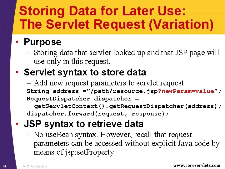 Storing Data for Later Use: The Servlet Request (Variation) • Purpose – Storing data