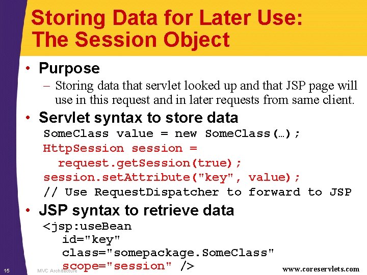 Storing Data for Later Use: The Session Object • Purpose – Storing data that
