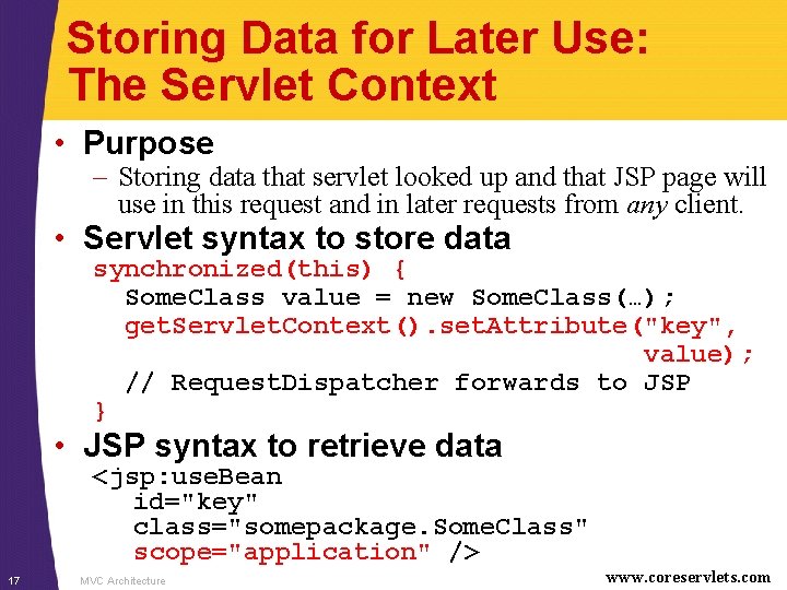 Storing Data for Later Use: The Servlet Context • Purpose – Storing data that