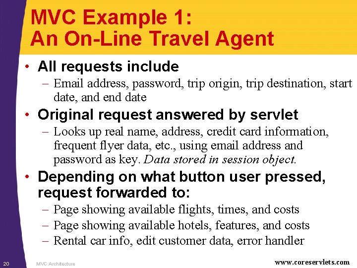 MVC Example 1: An On-Line Travel Agent • All requests include – Email address,