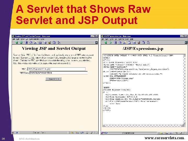 A Servlet that Shows Raw Servlet and JSP Output 36 MVC Architecture www. coreservlets.