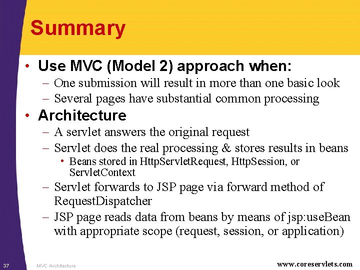 Summary • Use MVC (Model 2) approach when: – One submission will result in