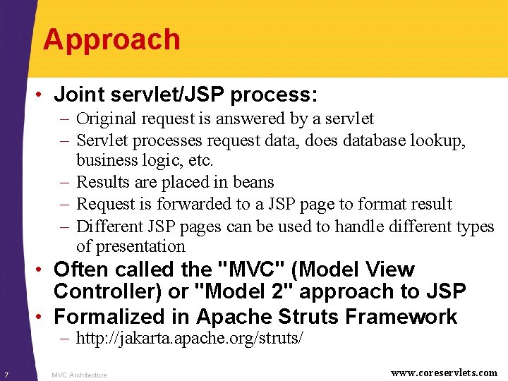 Approach • Joint servlet/JSP process: – Original request is answered by a servlet –