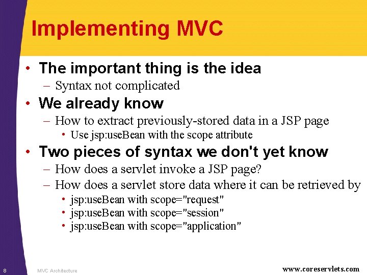 Implementing MVC • The important thing is the idea – Syntax not complicated •