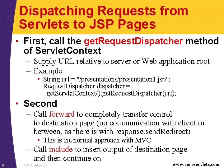 Dispatching Requests from Servlets to JSP Pages • First, call the get. Request. Dispatcher