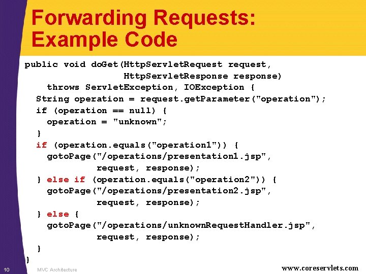 Forwarding Requests: Example Code public void do. Get(Http. Servlet. Request request, Http. Servlet. Response