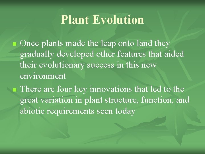 Plant Evolution n n Once plants made the leap onto land they gradually developed