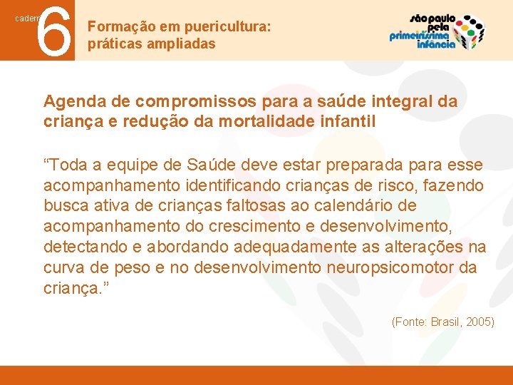 6 caderno Formação em puericultura: práticas ampliadas Agenda de compromissos para a saúde integral