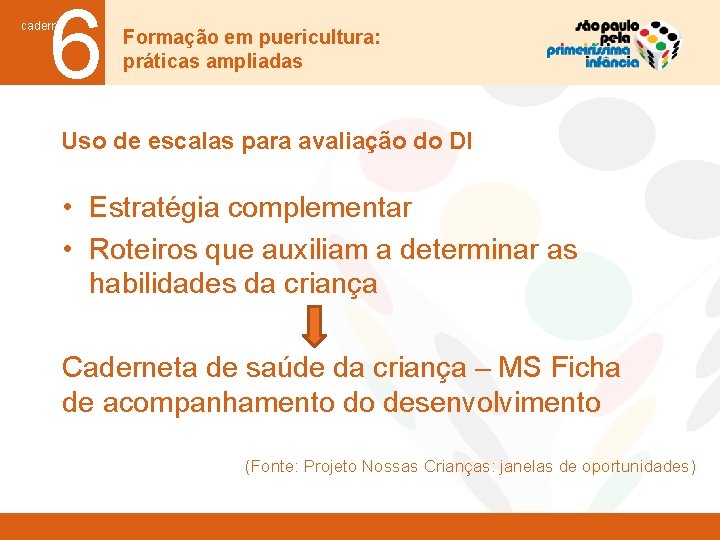 6 caderno Formação em puericultura: práticas ampliadas Uso de escalas para avaliação do DI