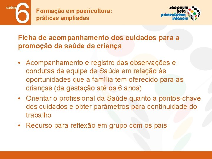 6 caderno Formação em puericultura: práticas ampliadas Ficha de acompanhamento dos cuidados para a