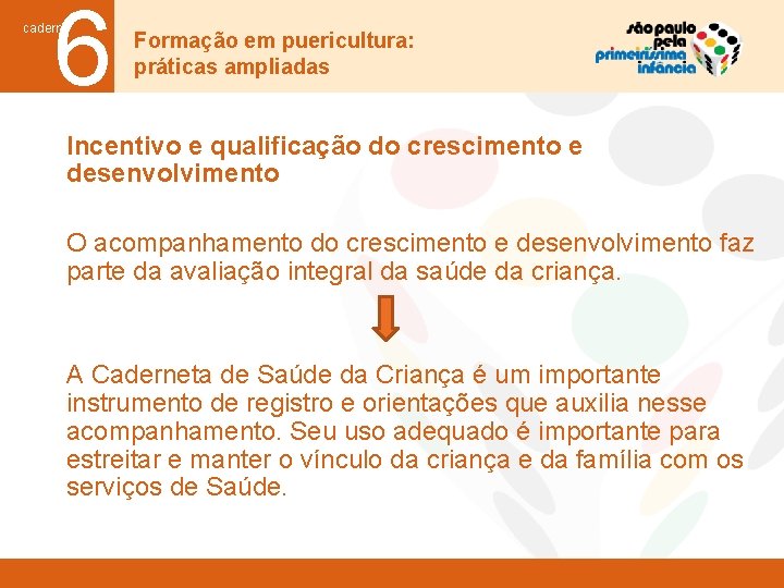 6 caderno Formação em puericultura: práticas ampliadas Incentivo e qualificação do crescimento e desenvolvimento