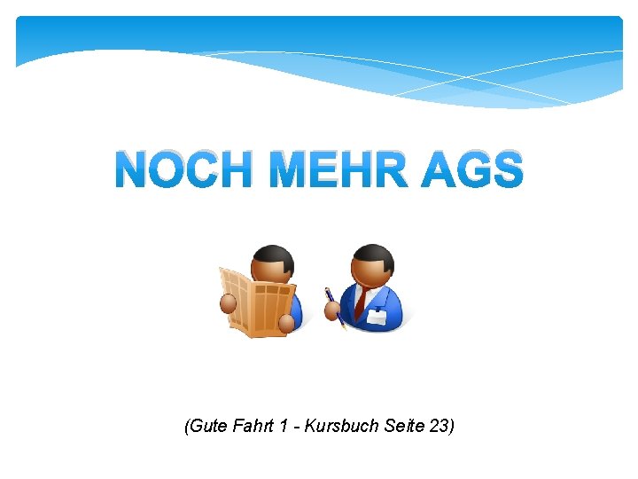 NOCH MEHR AGS (Gute Fahrt 1 - Kursbuch Seite 23) 