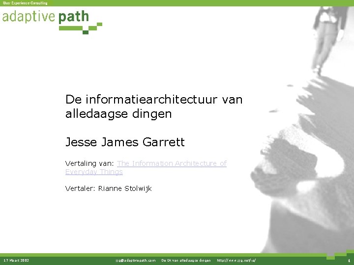 De informatiearchitectuur van alledaagse dingen Jesse James Garrett Vertaling van: The Information Architecture of De informatiearchitectuur van alledaagse dingen Jesse James Garrett Vertaling van: The Information Architecture of