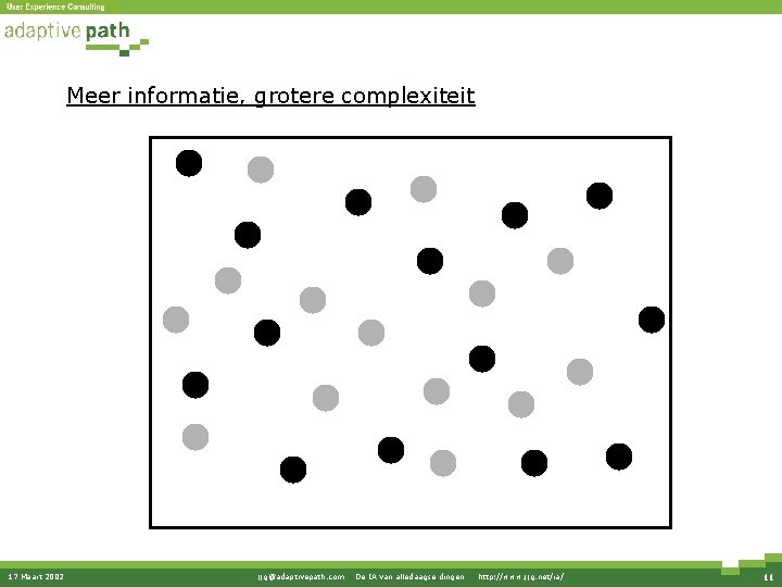 Meer informatie, grotere complexiteit 17 Maart 2002 jjg@adaptivepath. com · De IA van alledaagse Meer informatie, grotere complexiteit 17 Maart 2002 jjg@adaptivepath. com · De IA van alledaagse