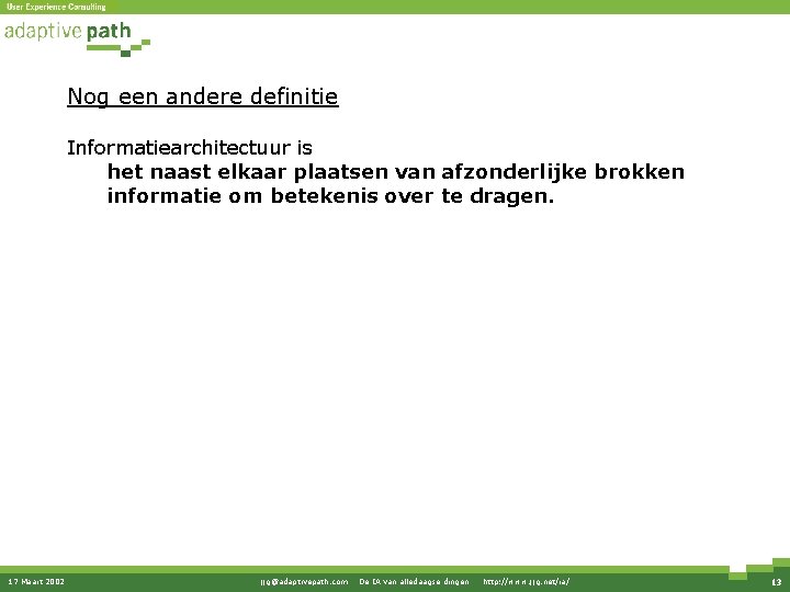 Nog een andere definitie Informatiearchitectuur is het naast elkaar plaatsen van afzonderlijke brokken informatie Nog een andere definitie Informatiearchitectuur is het naast elkaar plaatsen van afzonderlijke brokken informatie