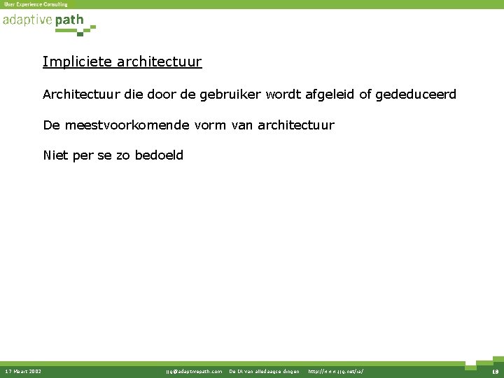 Impliciete architectuur Architectuur die door de gebruiker wordt afgeleid of gededuceerd De meestvoorkomende vorm Impliciete architectuur Architectuur die door de gebruiker wordt afgeleid of gededuceerd De meestvoorkomende vorm