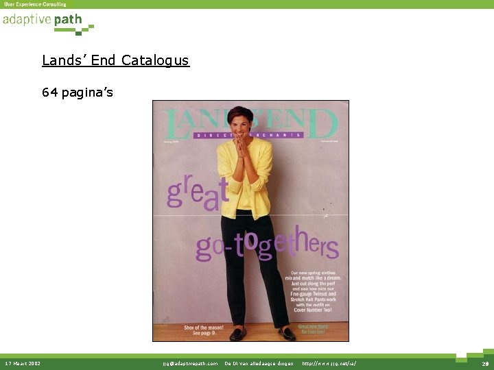 Lands’ End Catalogus 64 pagina’s 17 Maart 2002 jjg@adaptivepath. com · De IA van Lands’ End Catalogus 64 pagina’s 17 Maart 2002 jjg@adaptivepath. com · De IA van