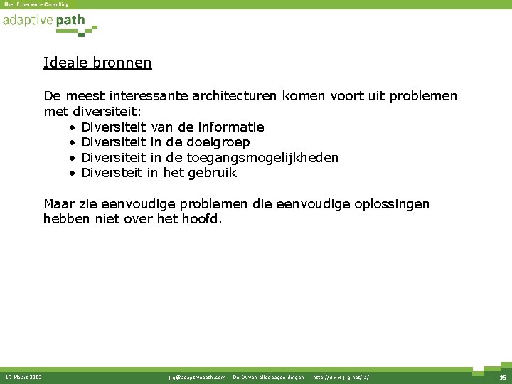 Ideale bronnen De meest interessante architecturen komen voort uit problemen met diversiteit: • Diversiteit Ideale bronnen De meest interessante architecturen komen voort uit problemen met diversiteit: • Diversiteit