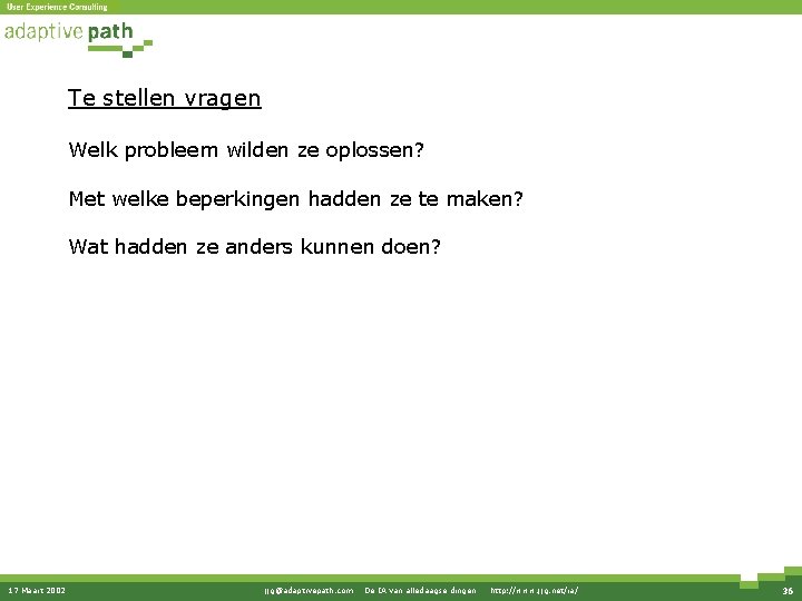 Te stellen vragen Welk probleem wilden ze oplossen? Met welke beperkingen hadden ze te Te stellen vragen Welk probleem wilden ze oplossen? Met welke beperkingen hadden ze te