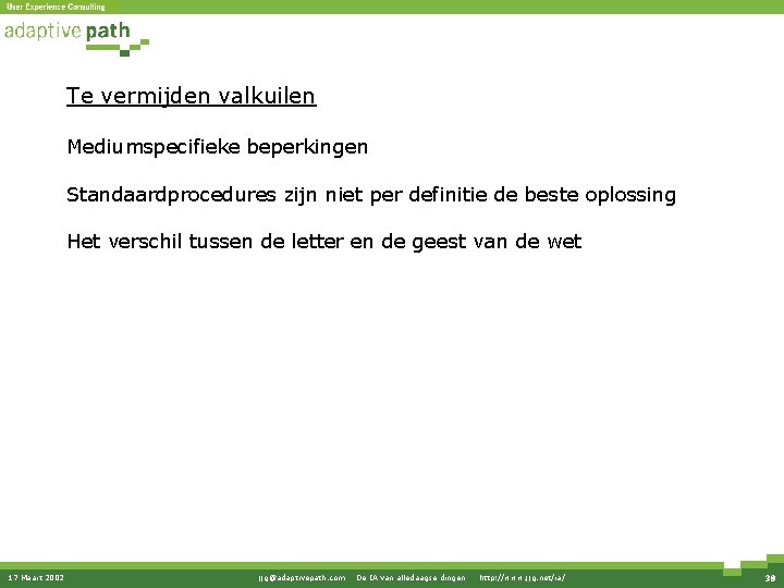 Te vermijden valkuilen Mediumspecifieke beperkingen Standaardprocedures zijn niet per definitie de beste oplossing Het Te vermijden valkuilen Mediumspecifieke beperkingen Standaardprocedures zijn niet per definitie de beste oplossing Het