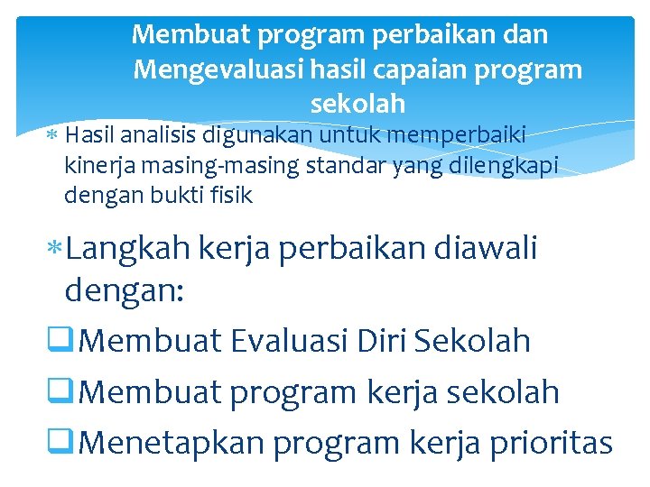 Membuat program perbaikan dan Mengevaluasi hasil capaian program sekolah Hasil analisis digunakan untuk memperbaiki