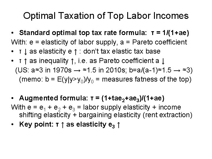 Optimal Taxation of Top Labor Incomes • Standard optimal top tax rate formula: τ